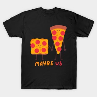 Maybe us addicted to pizza for pizza lover T-Shirt